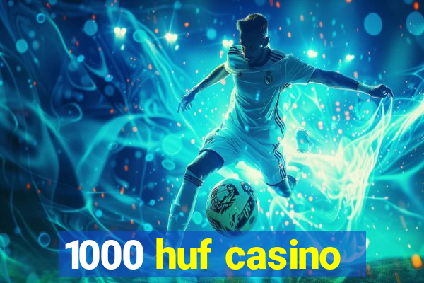 1000 huf casino