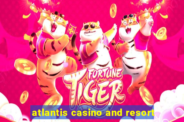 atlantis casino and resort