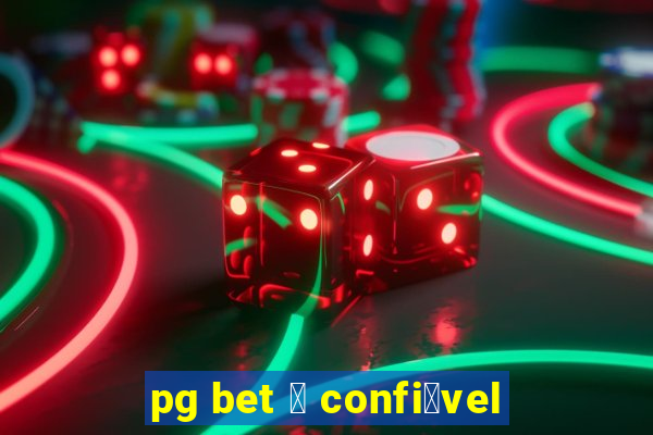 pg bet 茅 confi谩vel