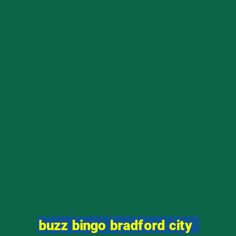 buzz bingo bradford city