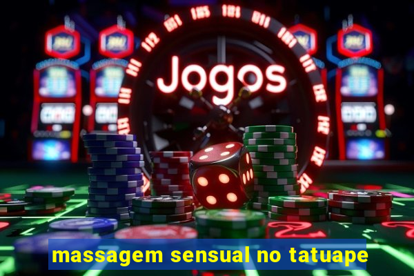 massagem sensual no tatuape