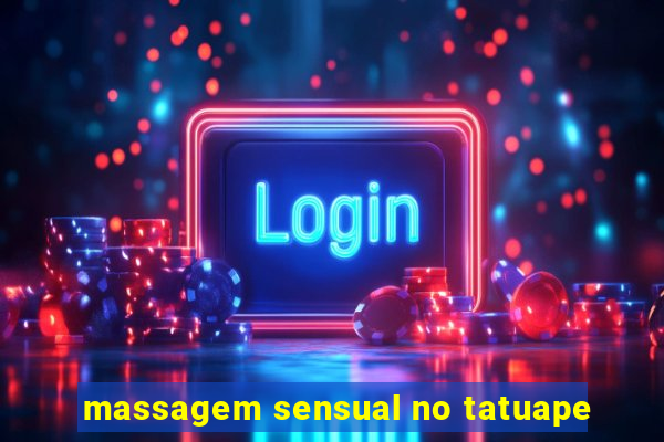 massagem sensual no tatuape