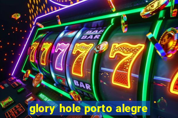 glory hole porto alegre