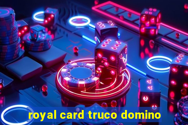 royal card truco domino