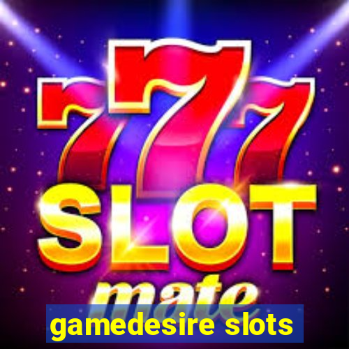 gamedesire slots