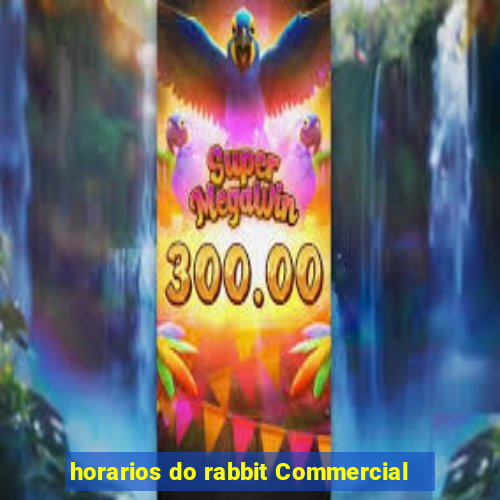 horarios do rabbit Commercial