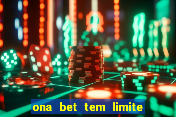 ona bet tem limite de saque