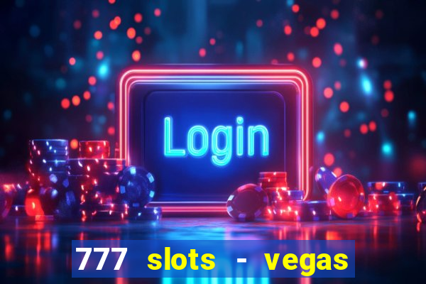 777 slots - vegas casino slot