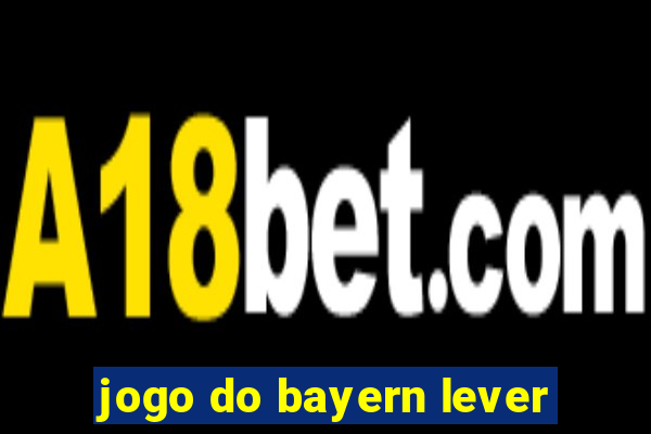 jogo do bayern lever