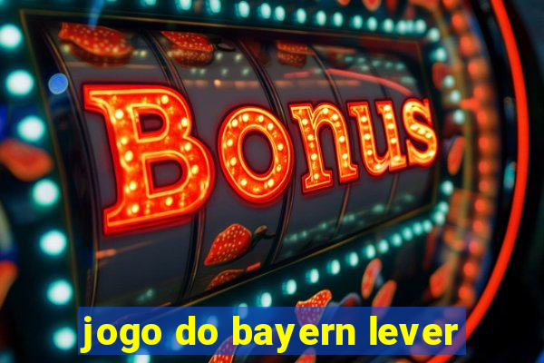 jogo do bayern lever