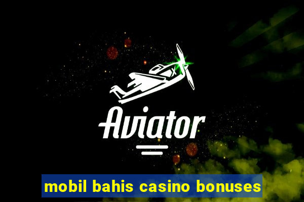 mobil bahis casino bonuses