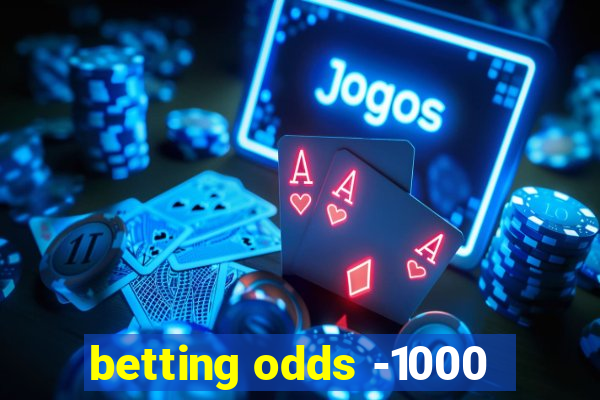 betting odds -1000