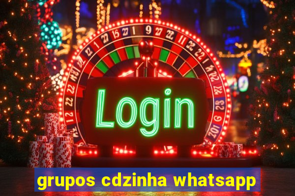 grupos cdzinha whatsapp