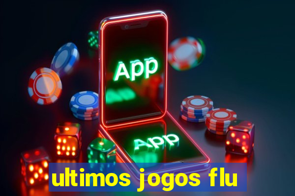 ultimos jogos flu