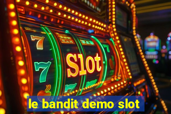 le bandit demo slot