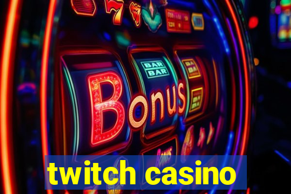 twitch casino