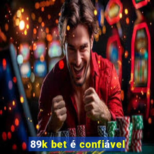 89k bet é confiável