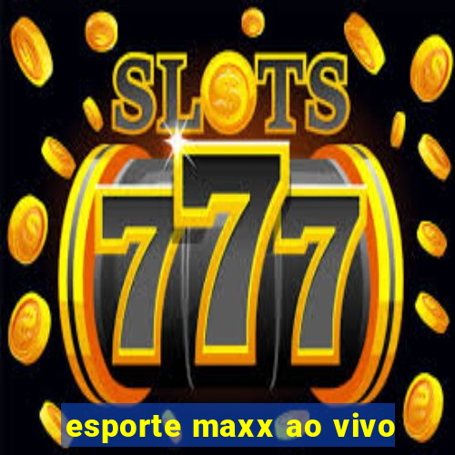 esporte maxx ao vivo