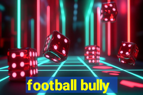 football bully