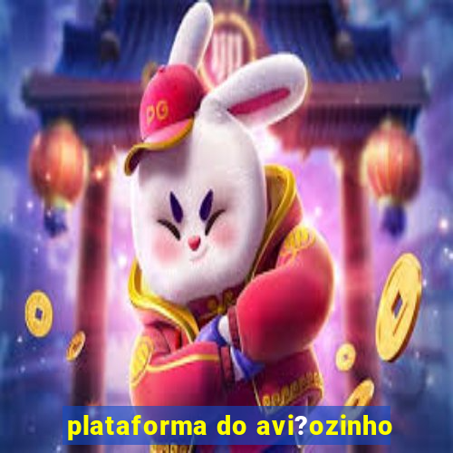 plataforma do avi?ozinho