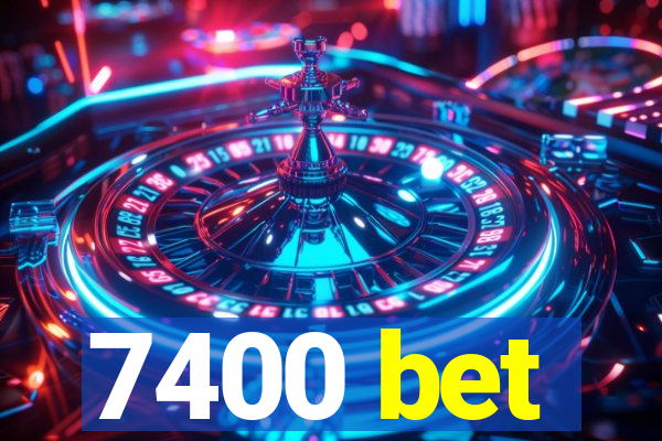 7400 bet