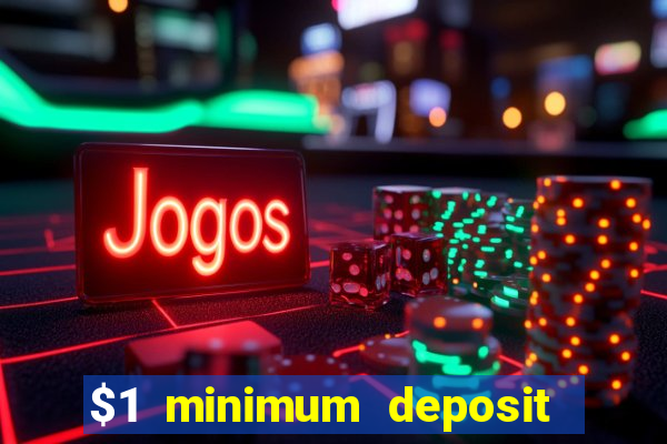 $1 minimum deposit online casino usa