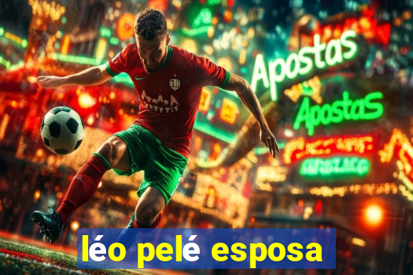 léo pelé esposa