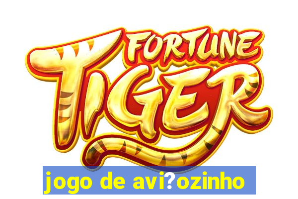 jogo de avi?ozinho