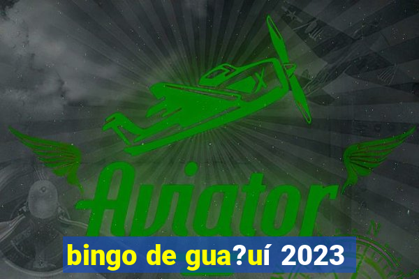 bingo de gua?uí 2023