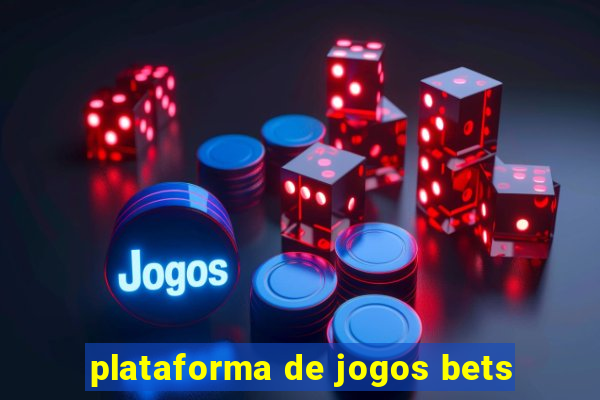 plataforma de jogos bets