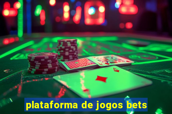 plataforma de jogos bets