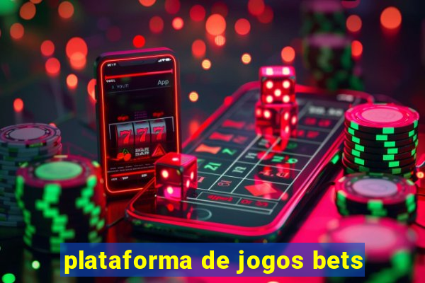 plataforma de jogos bets