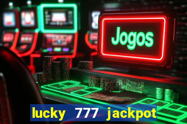 lucky 777 jackpot casino slots