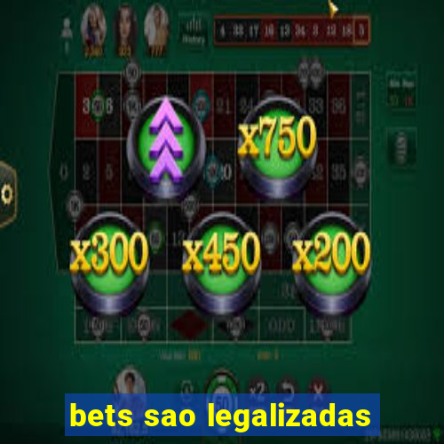 bets sao legalizadas