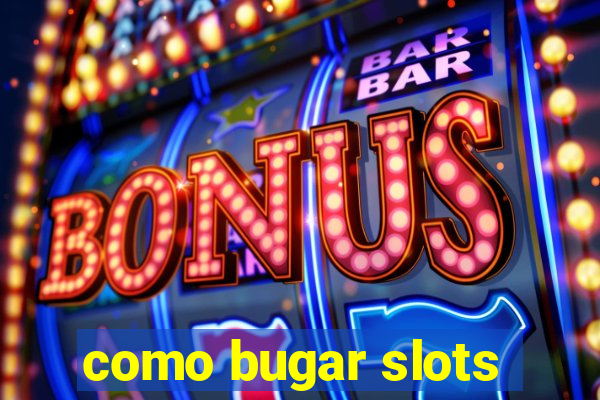 como bugar slots