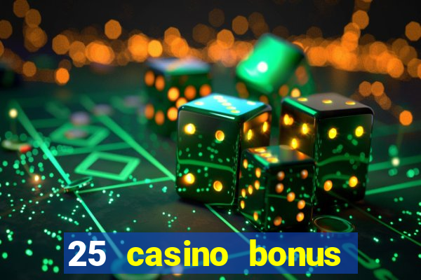 25 casino bonus ohne einzahlung