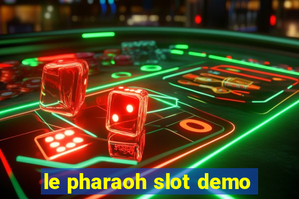 le pharaoh slot demo