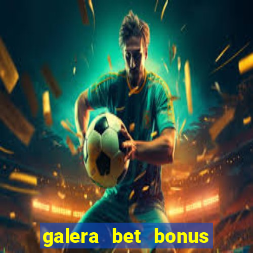 galera bet bonus de cadastro