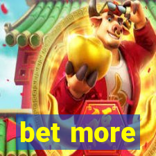 bet more