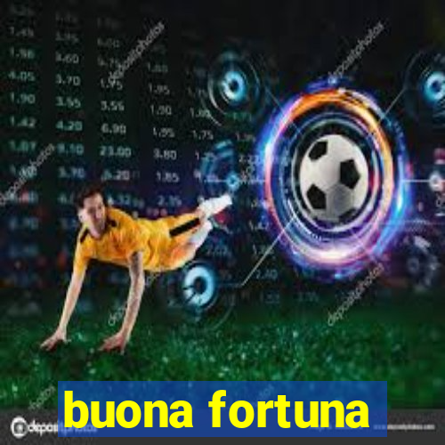 buona fortuna