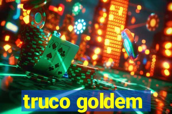 truco goldem