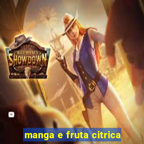 manga e fruta citrica