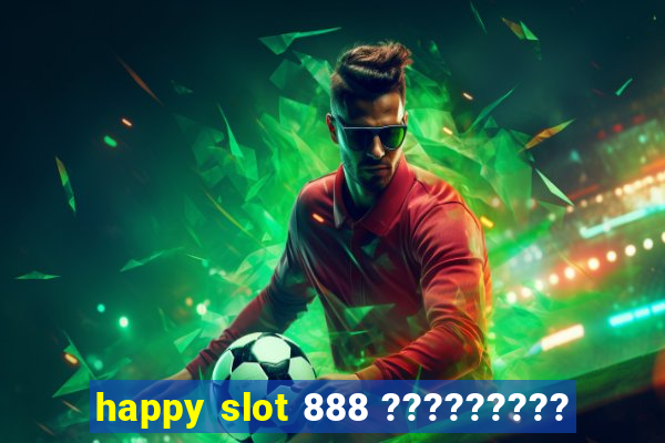 happy slot 888 ?????????