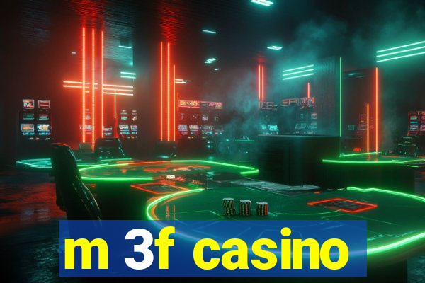 m 3f casino