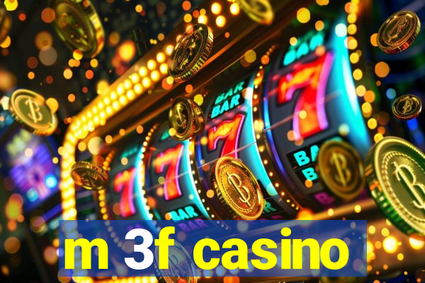 m 3f casino