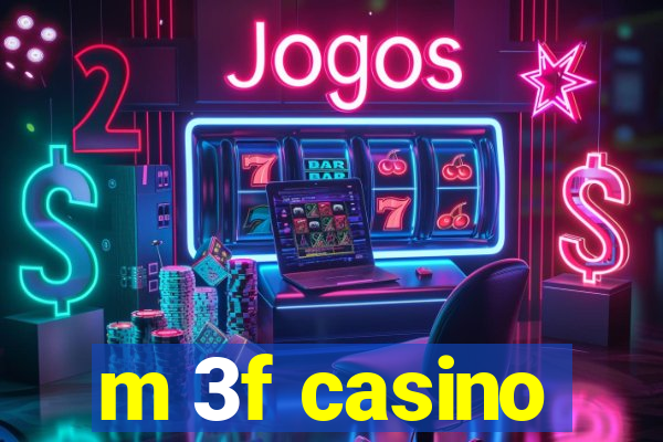 m 3f casino