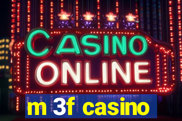 m 3f casino