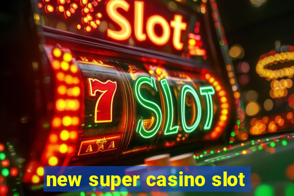 new super casino slot