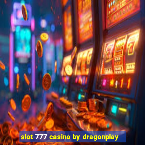 slot 777 casino by dragonplay