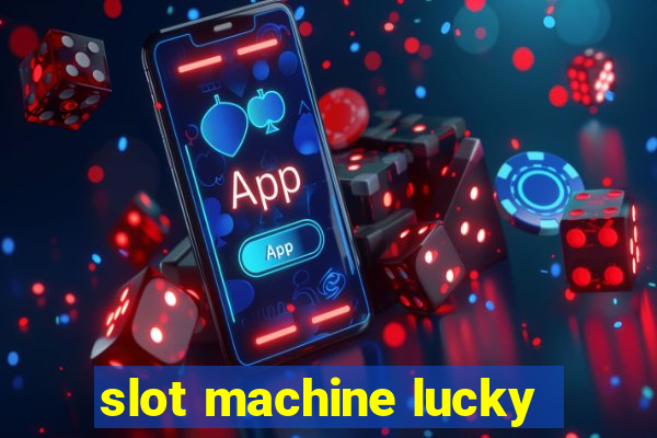 slot machine lucky